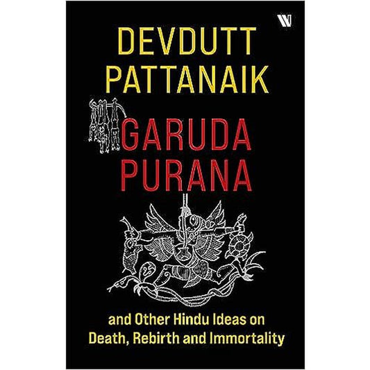 Garuda Purana and Other Hindu Ideas on Death, Rebirth and Immortality by by Devdutt Pattanaik