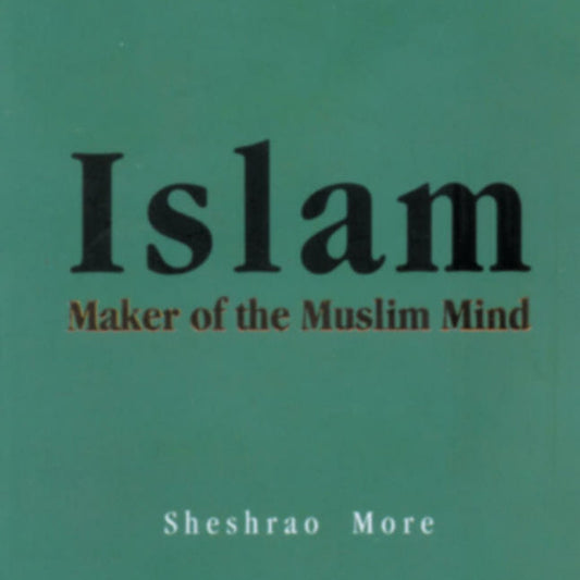 Islam maker of the muslim mind By Sheshrao More