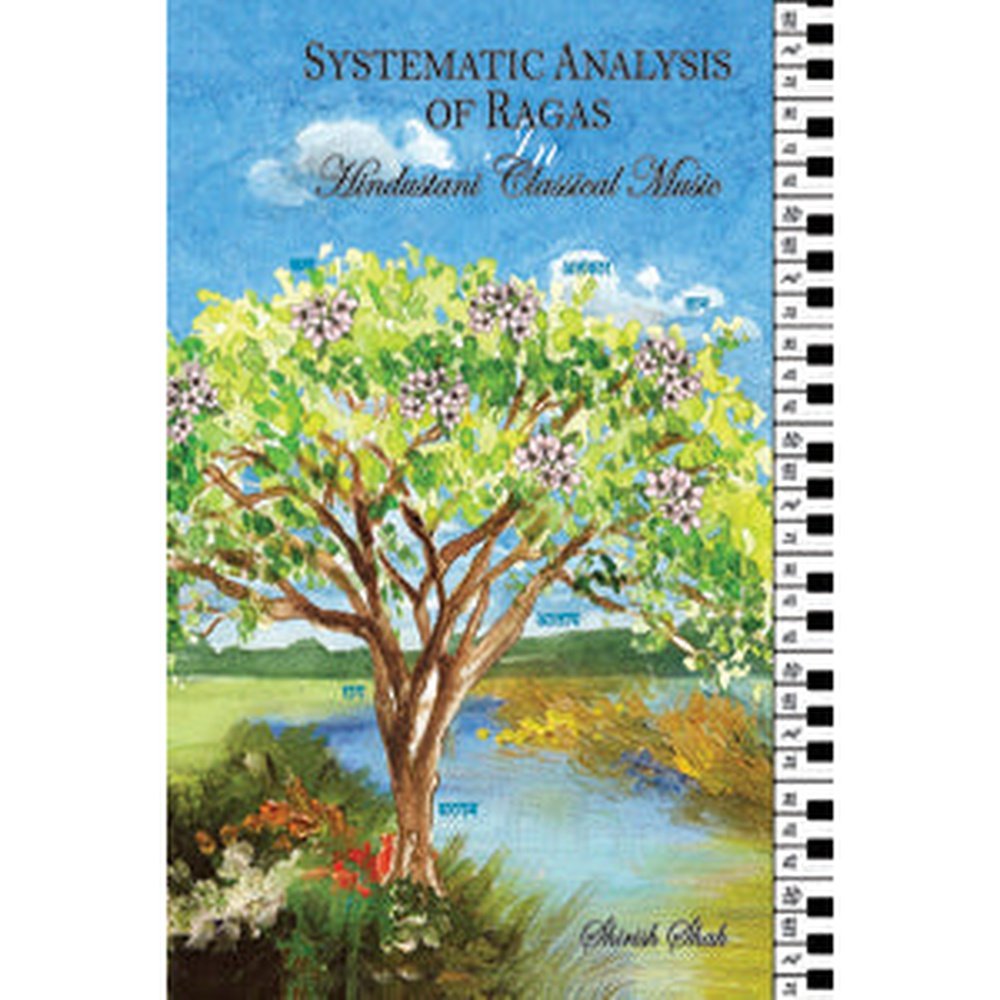 SYSTEMATIC ANALYSIS OF RAGAS in HINDUSTANI CLASSICAL MUSIC by Shirish Shah (Sitarist)