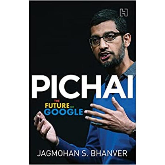 Pichai : The Future of Google By Jagmohan S Bhanver