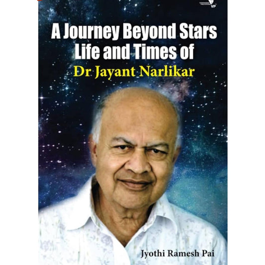 A Journey Beyond Stars Life And Times of Dr Jayant Naralikar By  Jyothi Pai