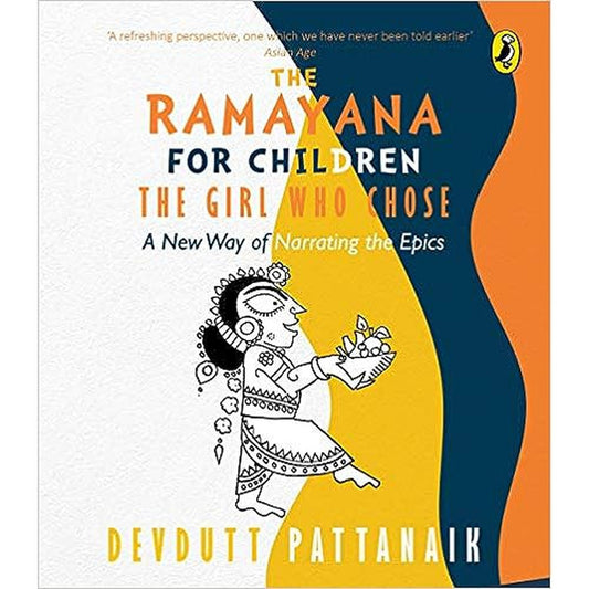 The Girl Who Chose: A New Way of Narrating the Ramayana by Devdutt Pattanaik