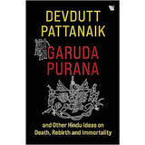 Garuda Purana and Other Hindu Ideas on Death, Rebirth and Immortality by by Devdutt Pattanaik