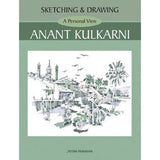 Sketching and Drawing - A Personal View - Anant Kulkarni by Anant Kulkarni