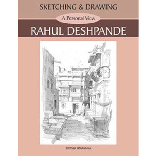 Sketching and Drawing - A Personal View - Rahul Deshpande by Rahul Deshpande