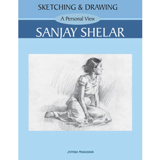 Sketching and Drawing - A Personal View - Sanjay Shelar by Sanjay Shelar