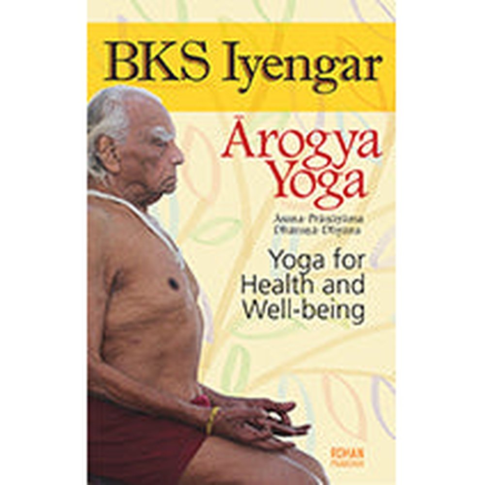 Arogya Yoga by BKS Iyengar