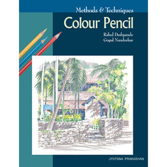 Methods and Techniques - Colour Pencil by Rahul Deshpande,Gopal Nandurkar