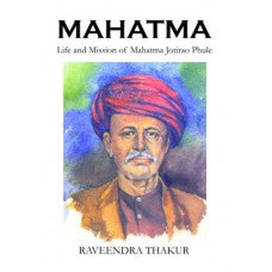 Mahatma: Life And Mission Of Mahatma Jotirao Phule Author: Ravindra Thakur|रवींद्र ठाकूर