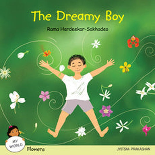 The Dreamy Boy (My World Series : Flowers) by Kanchan Shine